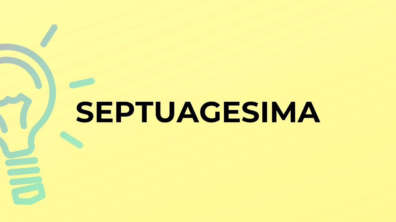 What is the meaning of the word SEPTUAGESIMA?