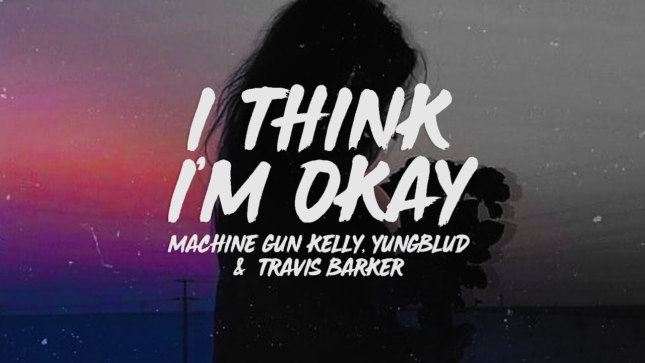 Machine Gun Kelly, YUNGBLUD & Travis Barker - I Think I'm OKAY (Lyrics)