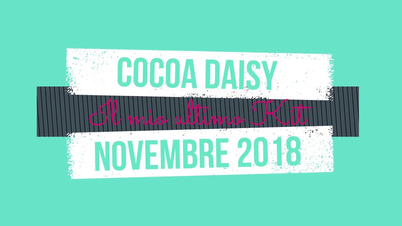 Cocoa Daisy ♥ Kit Novembre 2018 ♥ Il mio ultimo Kit