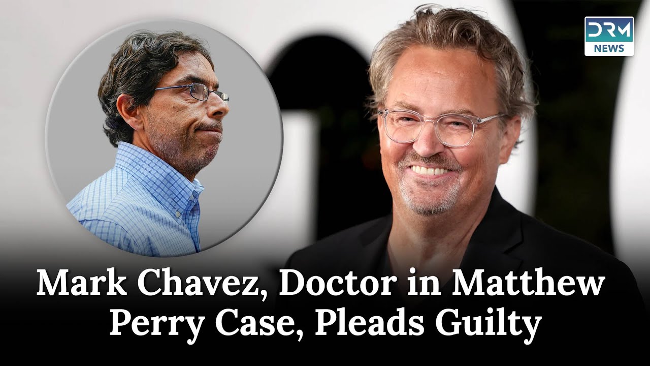 Matthew Perry&rsquo;s Doctor, Mark Chavez, Pleads Guilty In Connection To Death| DRM News | AB1B