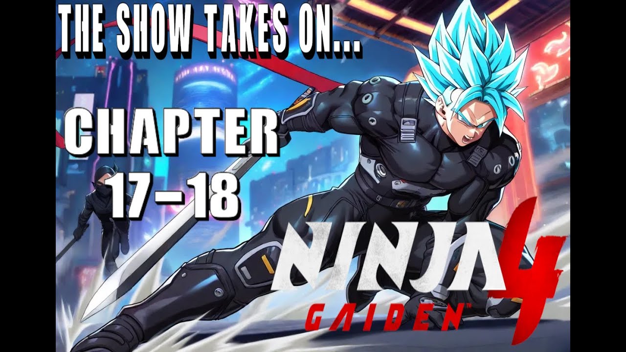 NINJA GAIDEN 4 - CHAPTER 17 HOWLING RAVINE & CHAPTER 18 DARKNESS REBORN