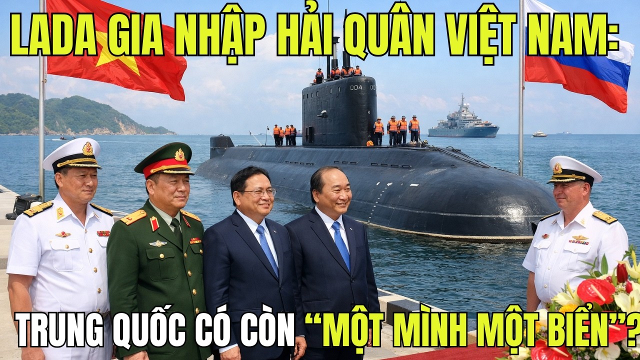 LADA Gia Nhập Hải Quân Việt Nam: Trung Quốc Có Còn “Một Mình Một Biển”?