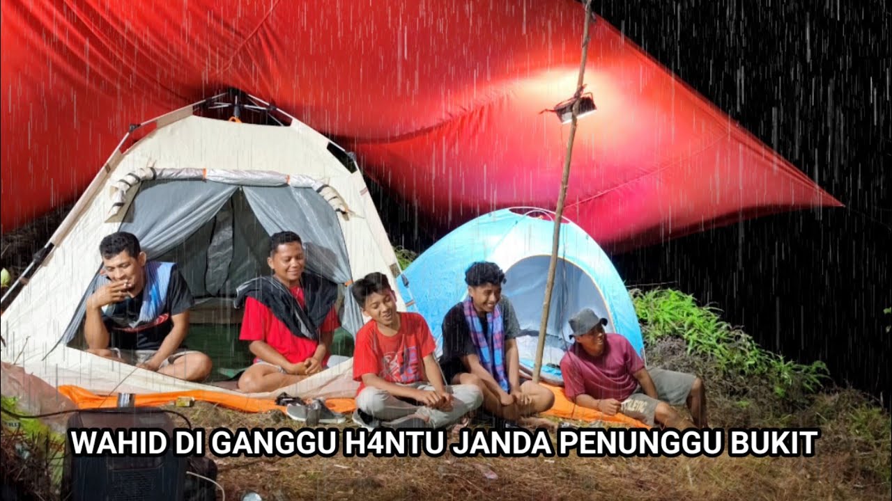 diguyur hujan deras camping beramai ramai diatas bukit, Wahid diganggu mahluk halus..?