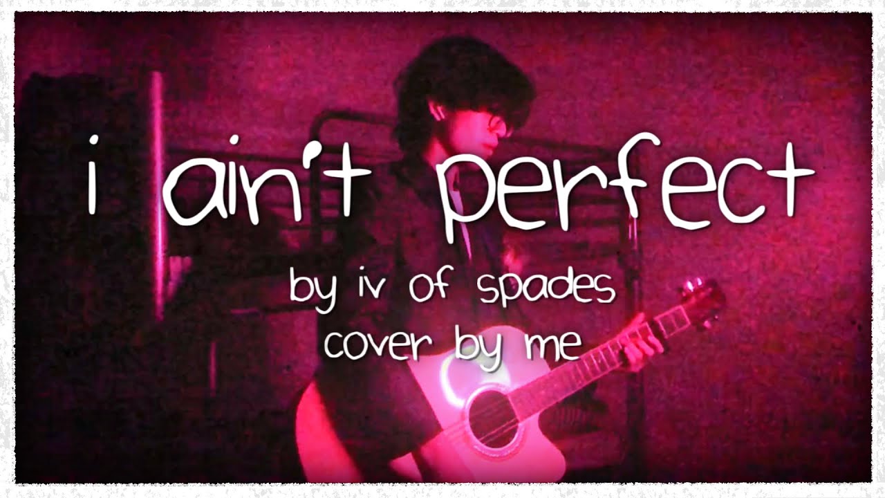 I Ain't Perfect - IV of Spades (Cover)