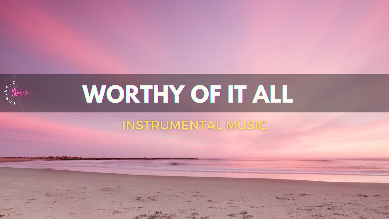 WORTHY OF IT ALL Medley - Piano and Strings Instrumental Worship Music | Christian Meditation Music