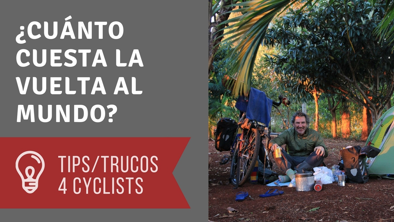 La Vuelta al mundo: ¿Cuánto cuesta?/ Cicloturismo costes viajar por el mundo
