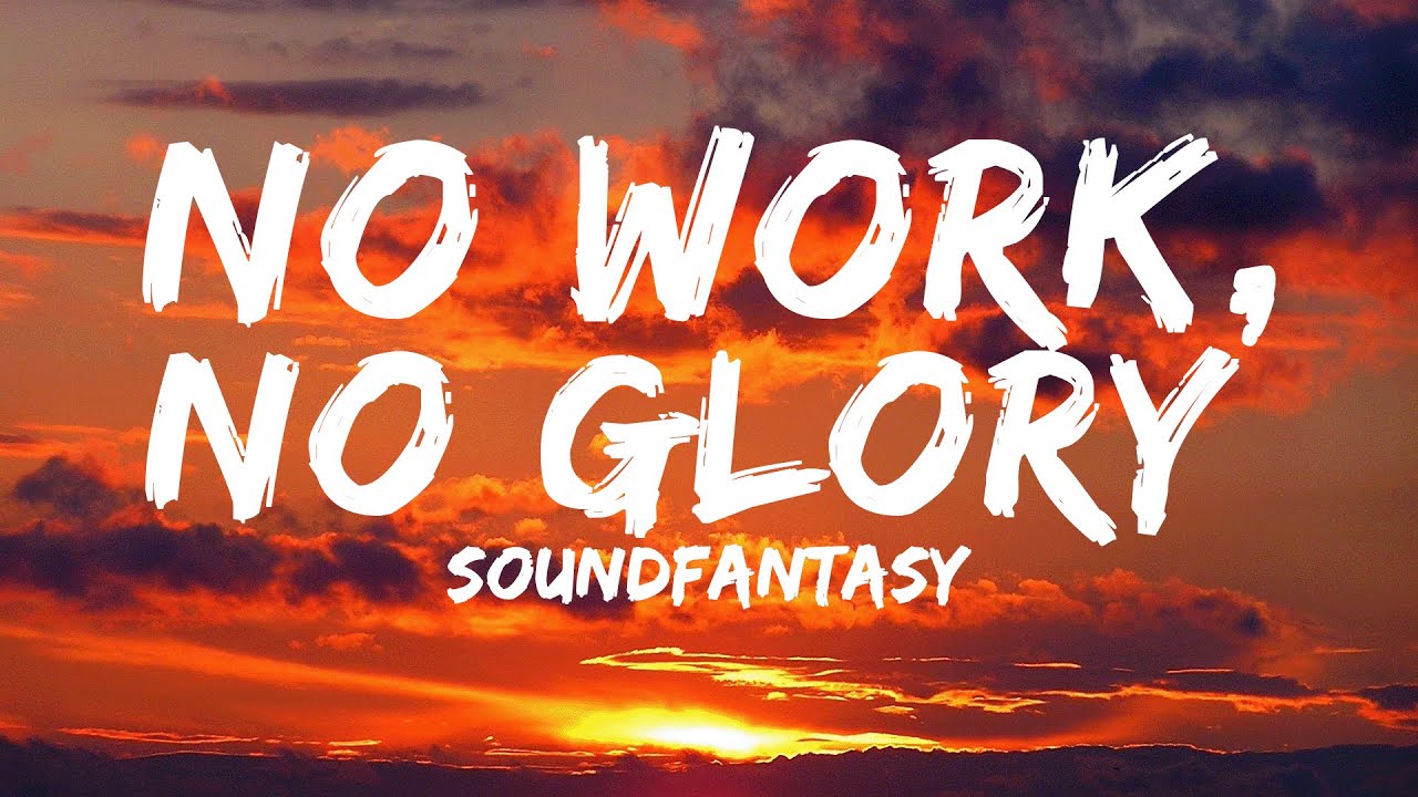 No Work, No Glory - by SoundFantasy