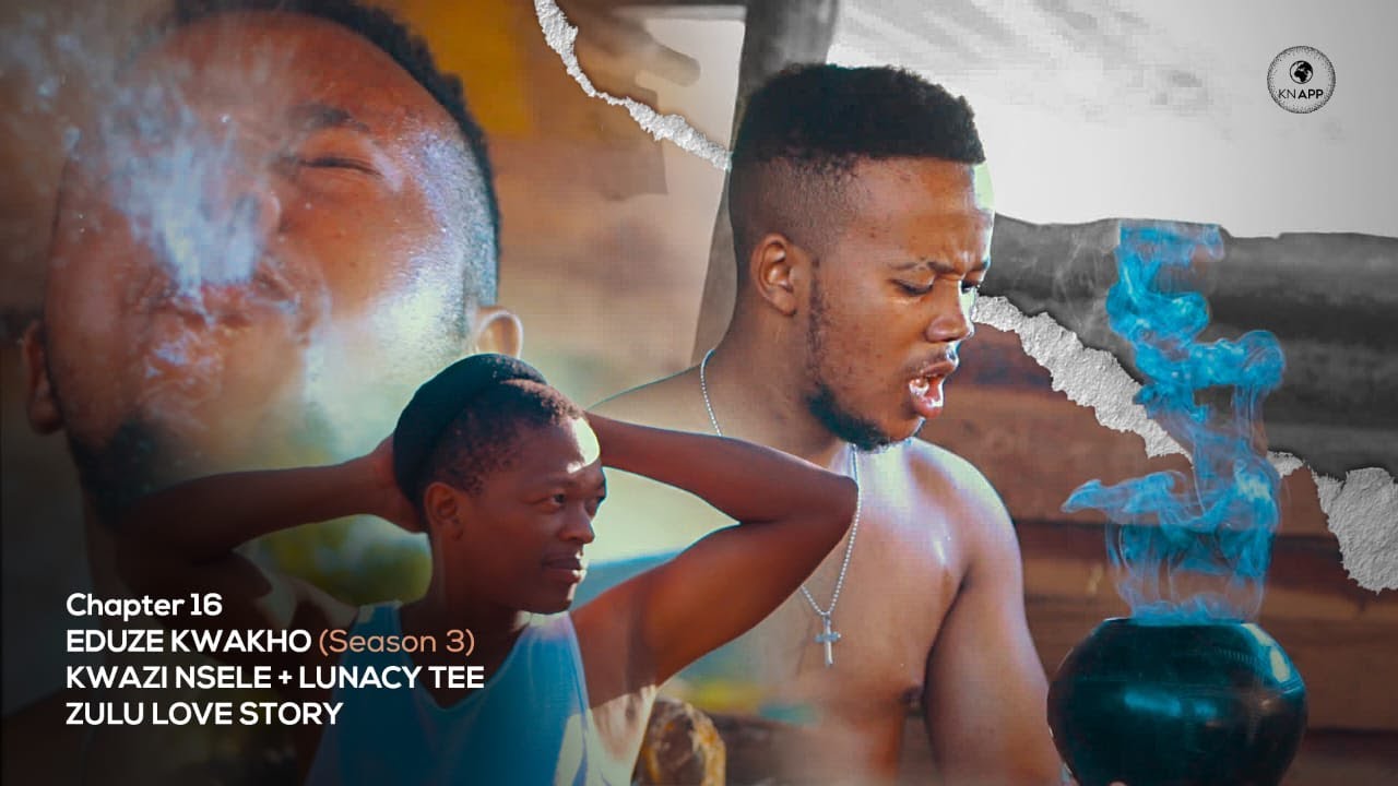 EDUZE KWAKHO S3 - CHAPTER 16, SEASON 3 [ZULU LOVE STORY] (KWAZI NSELE & LUNACY TEE)