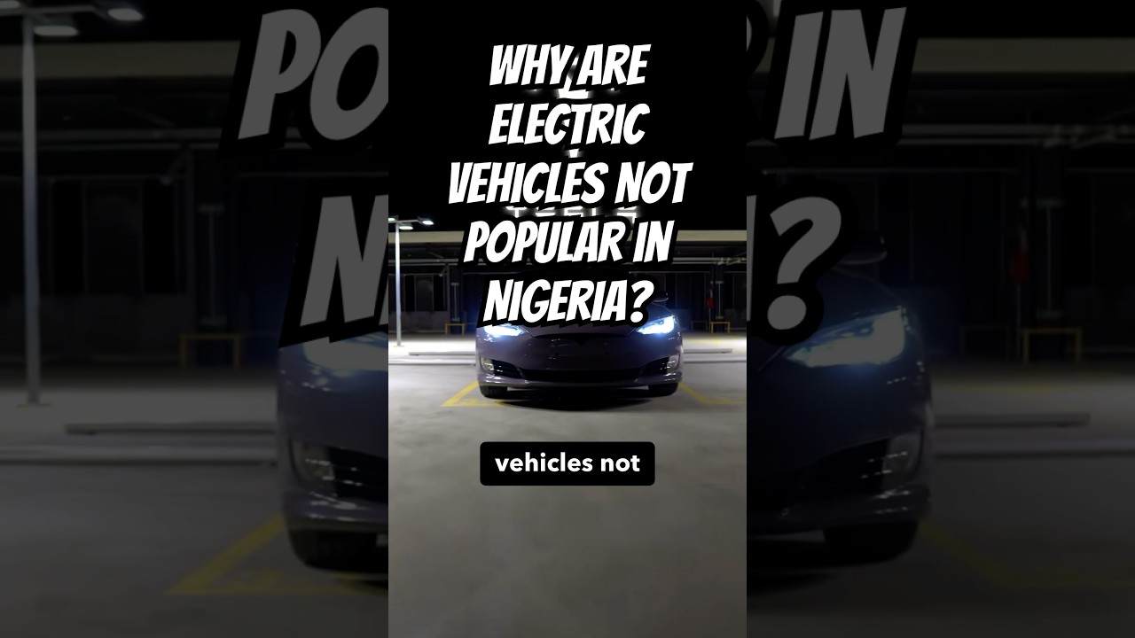 Why Are Electric Vehicles Not Popular in Nigeria?