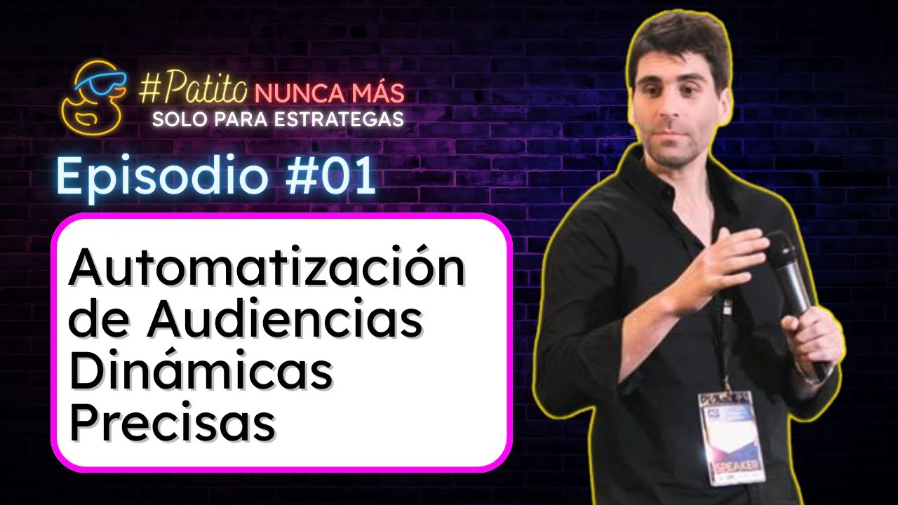 Ep. #01: Automatización de Audiencias Dinámicas Precisas