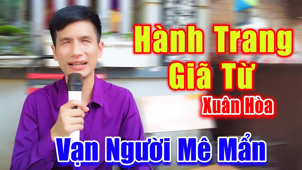 Hành Trang Giã Từ - Vạn Người Nghe Mê Mẩn Giọng Ca Chàng Trai Mù Hát Rong Đường Phố - Xuân Hòa