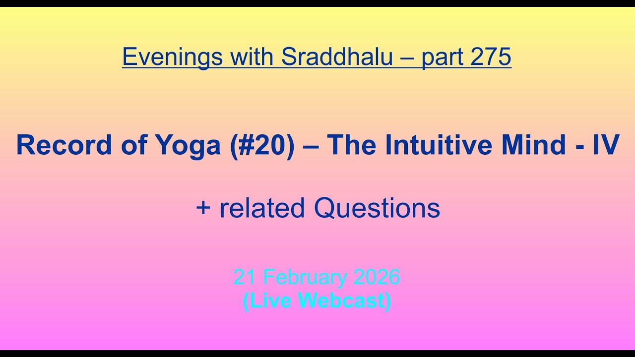 EWS #275: Record of Yoga #20 -- The Intuitive Mind - IV (Evenings with Sraddhalu)