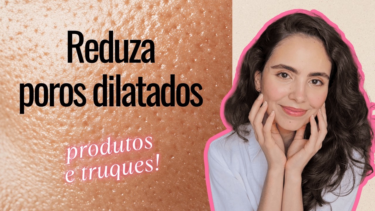 Como amenizar Poros Dilatados e ter a pele lisa com menos textura - Produtos e Truques