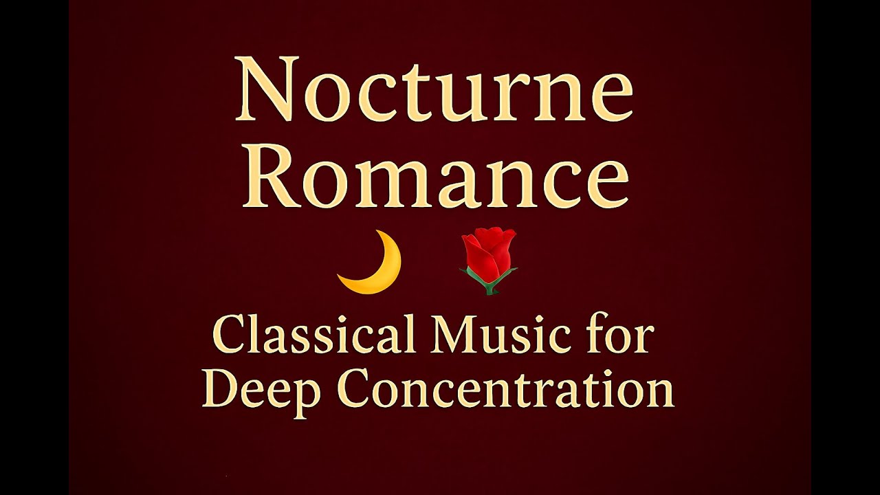 Nocturne Romance 🌙🎹 – Classical Music for Deep Concentration 📚💻