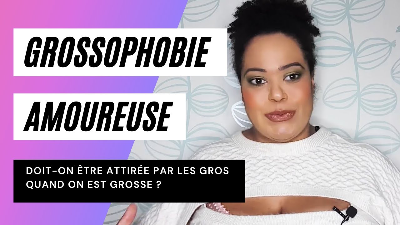 GROSSOPHOBIE : Doit on être attirée par les gros quand on est grosse