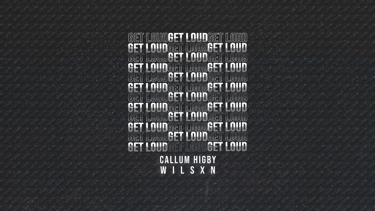 Callum Higby X WILSXN - Get Loud [Official Video]