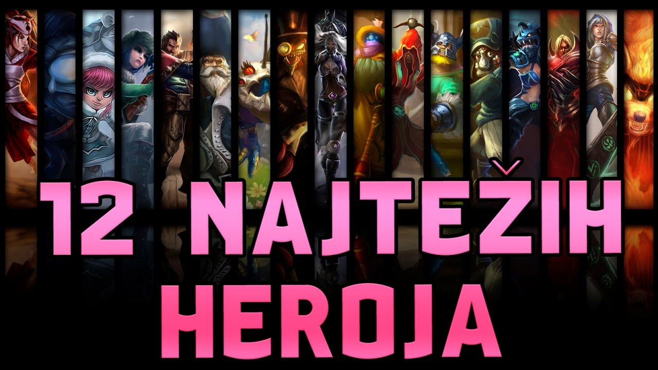 TOP 12 NAJTEŽIH LEAGUE OF LEGENDS HEROJA