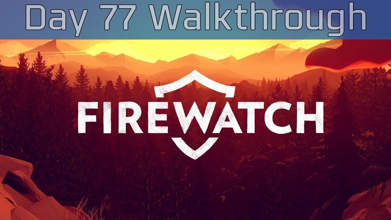 Firewatch - Day 77 Walkthrough [HD 1080P/60FPS]