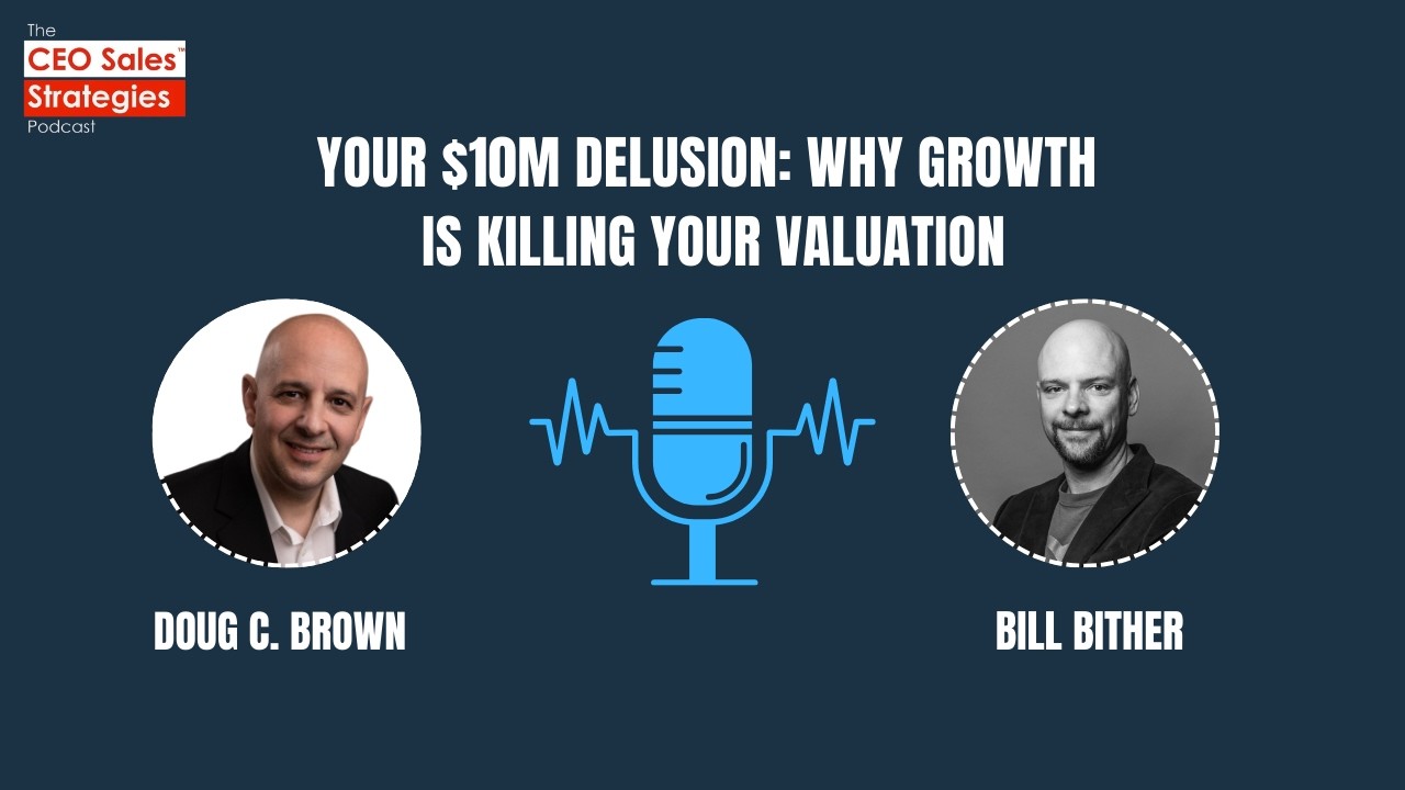 Your $10M Delusion: Why Growth Is Killing Your Valuation  [Episode 225]