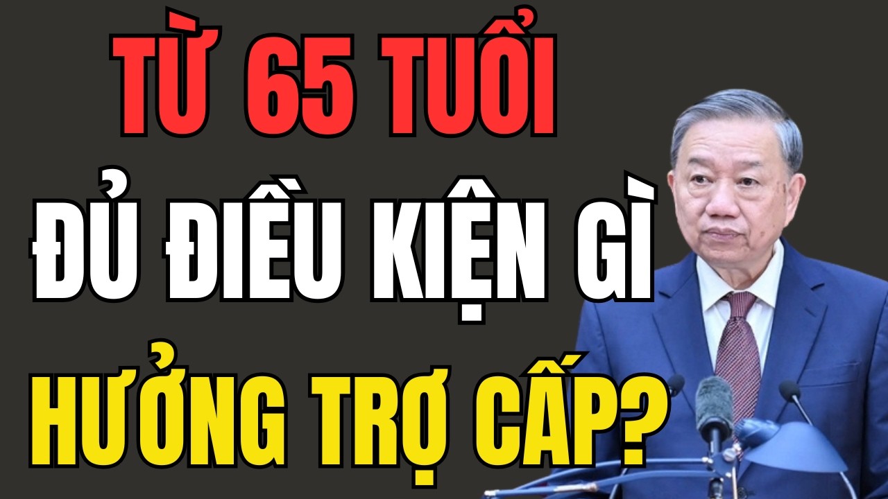 Quy Định 65 Tuổi Năm 2026: Ai Đủ Điều Kiện Nhận Trợ Cấp Hàng Tháng?