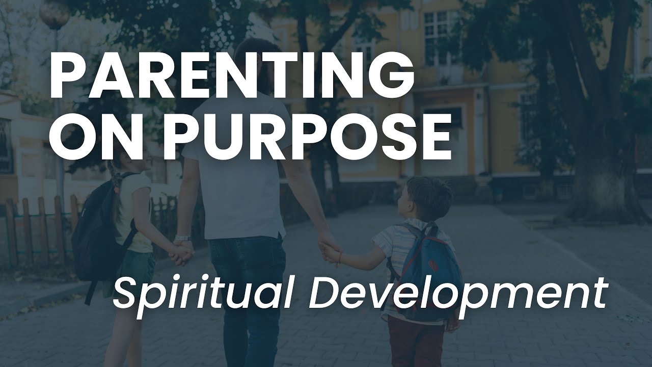 Spiritual Development - Parenting on Purpose