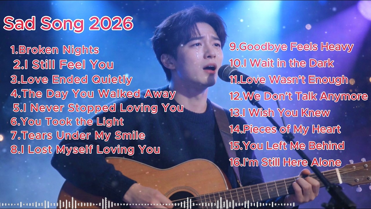 Sad Song 2026 💔 Best Sad Love Songs Playlist  Emotional Broken Heart Music
