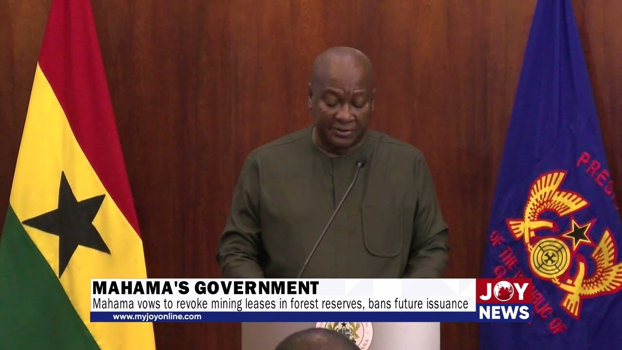 Mahama vows to revoke mining leases in forest reserves, bans future issuance.