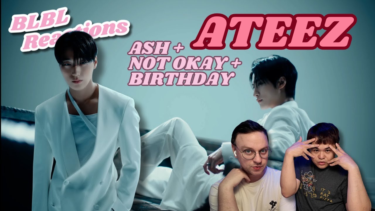 ATEEZ (에이티즈) 'Ash' + 'Not Okay' + 'Birthday' MVs | Reaction