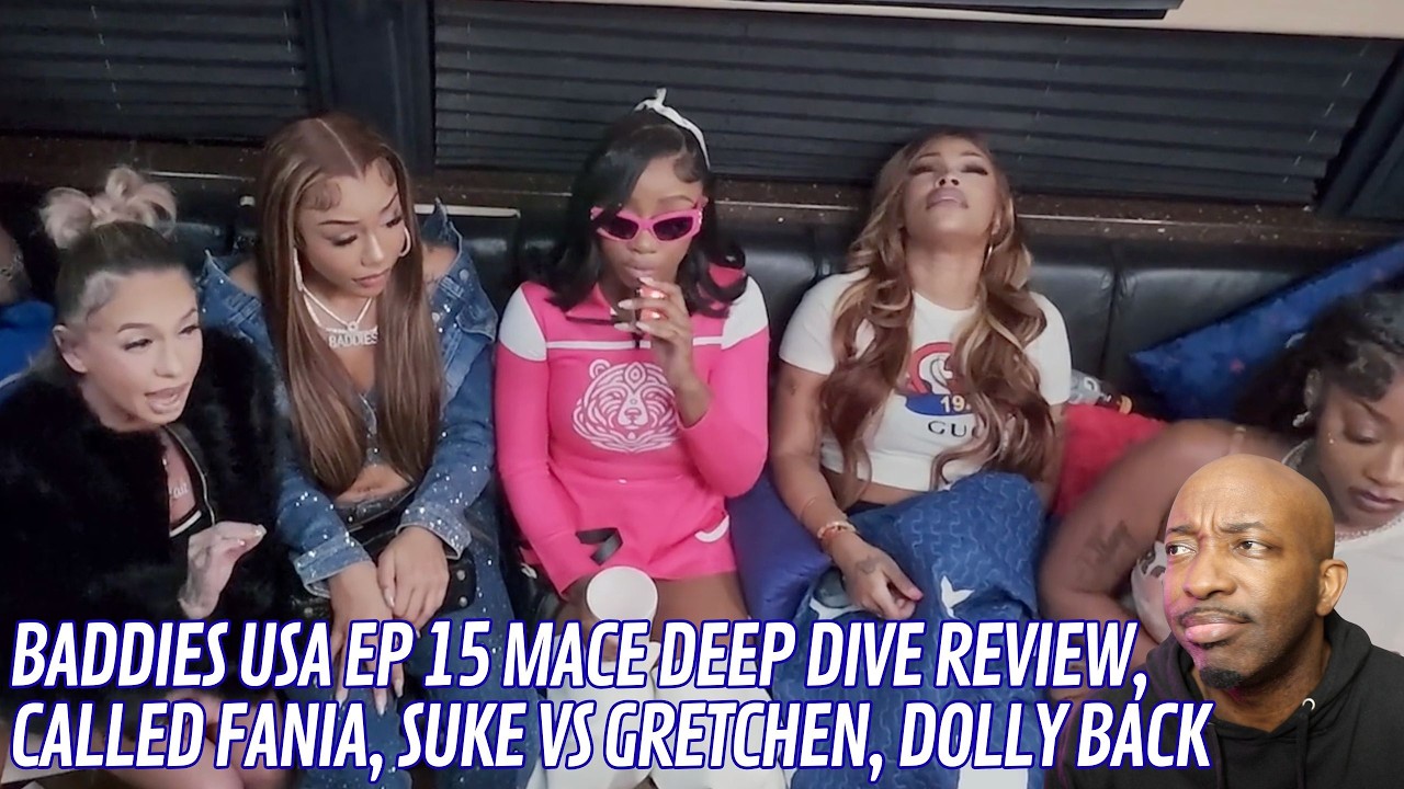 Baddies USA EP 15 MACE DEEP DIVE REVIEW, CALLED FANIA, SUKE VS GRETCHEN, DOLLY BACK