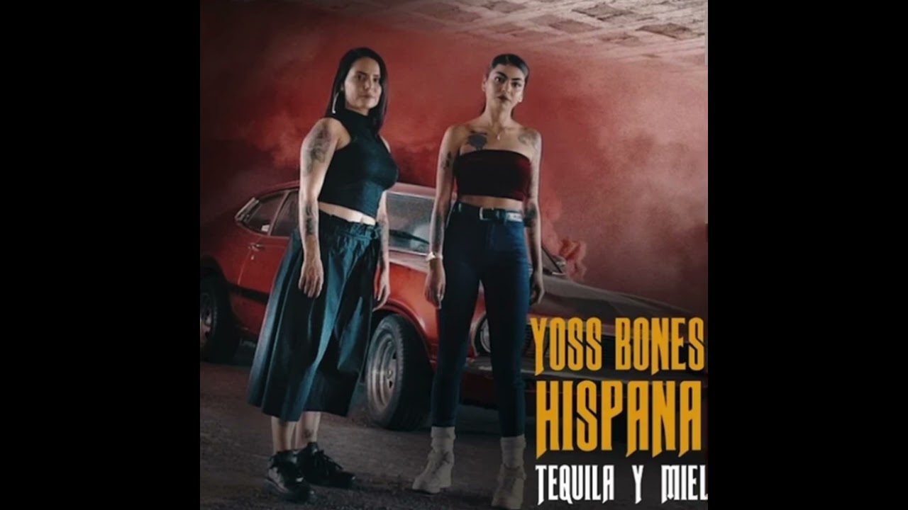 YOSS BONES - HISPANA -🎶 TEQUILA Y MIEL