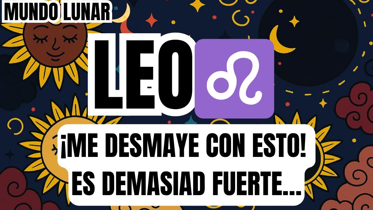 LEO♌&iexcl;CASI ME DESMAYO CON ESTA LECTURA!😭🥶TIENES A ALGUIEN OBSESIONADO 😈 Y VIENE ALGO BRUTAL💥