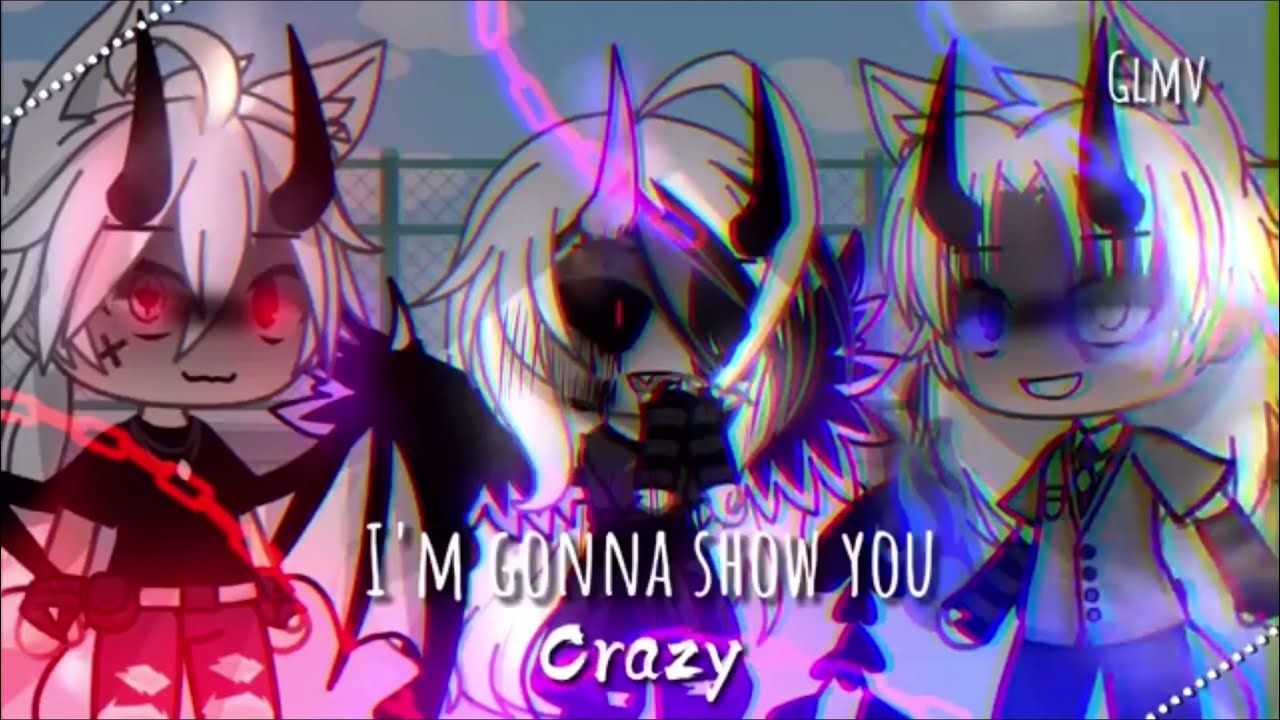 I’m gonna show u crazy | part 4/4 | glmv | Gacha life