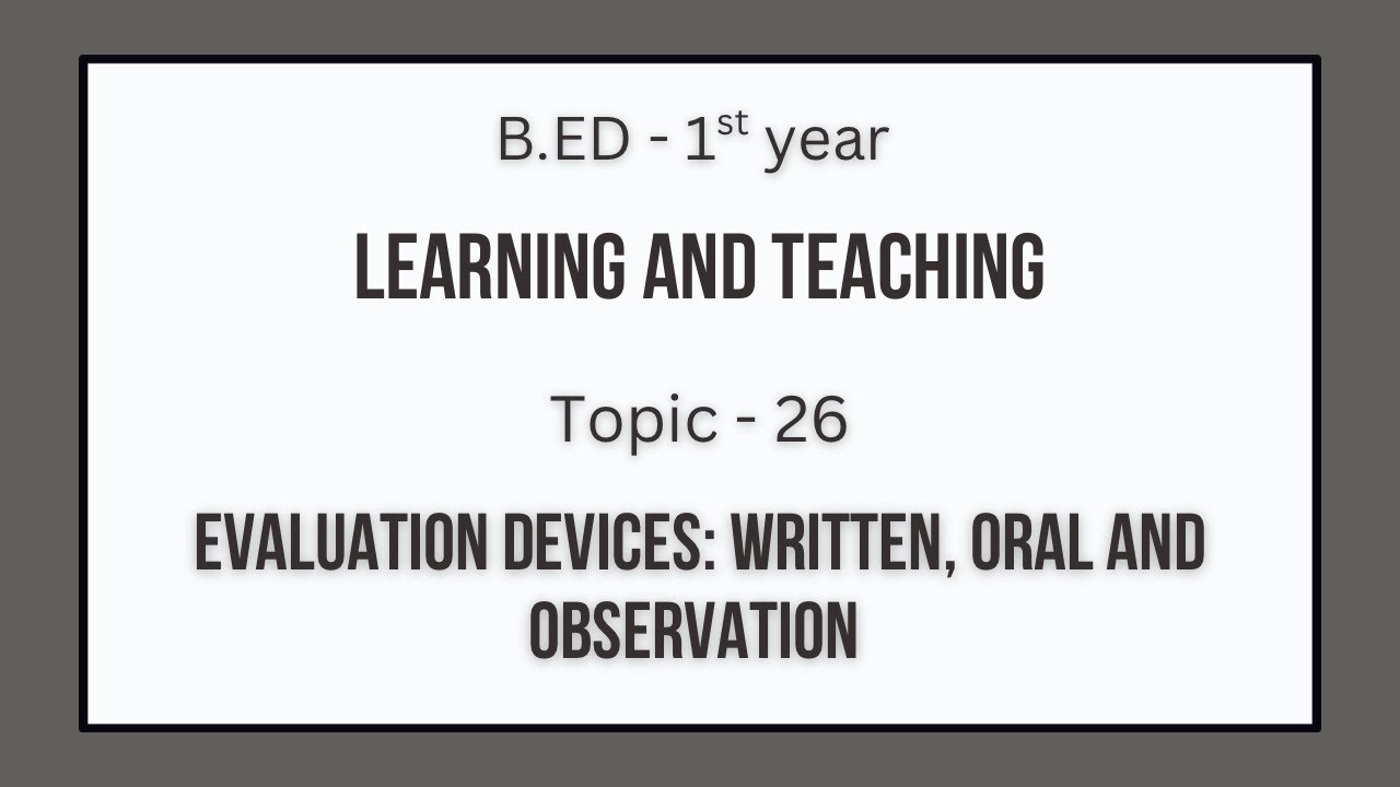 Evaluation Devices in Education: Written, Oral & Observation | B.Ed 1st Year | Paper 3