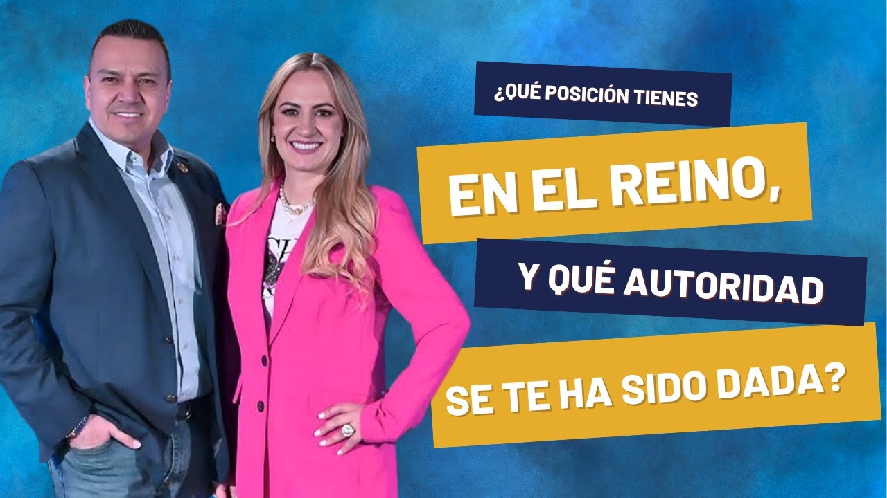 ¿Qué posición tienes en el Reino, y qué autoridad se te ha sido dada?