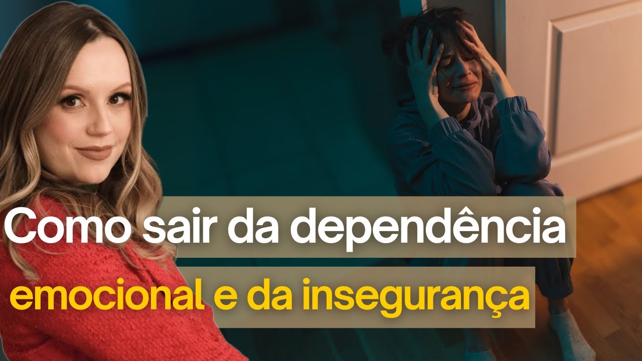 Como sair da dependência emocional e da insegurança