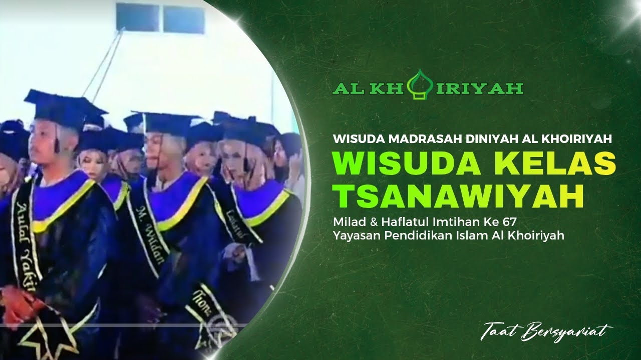 Wisuda Kelas Tsanawiyah   ||   Milad Al-khoiriyah 67