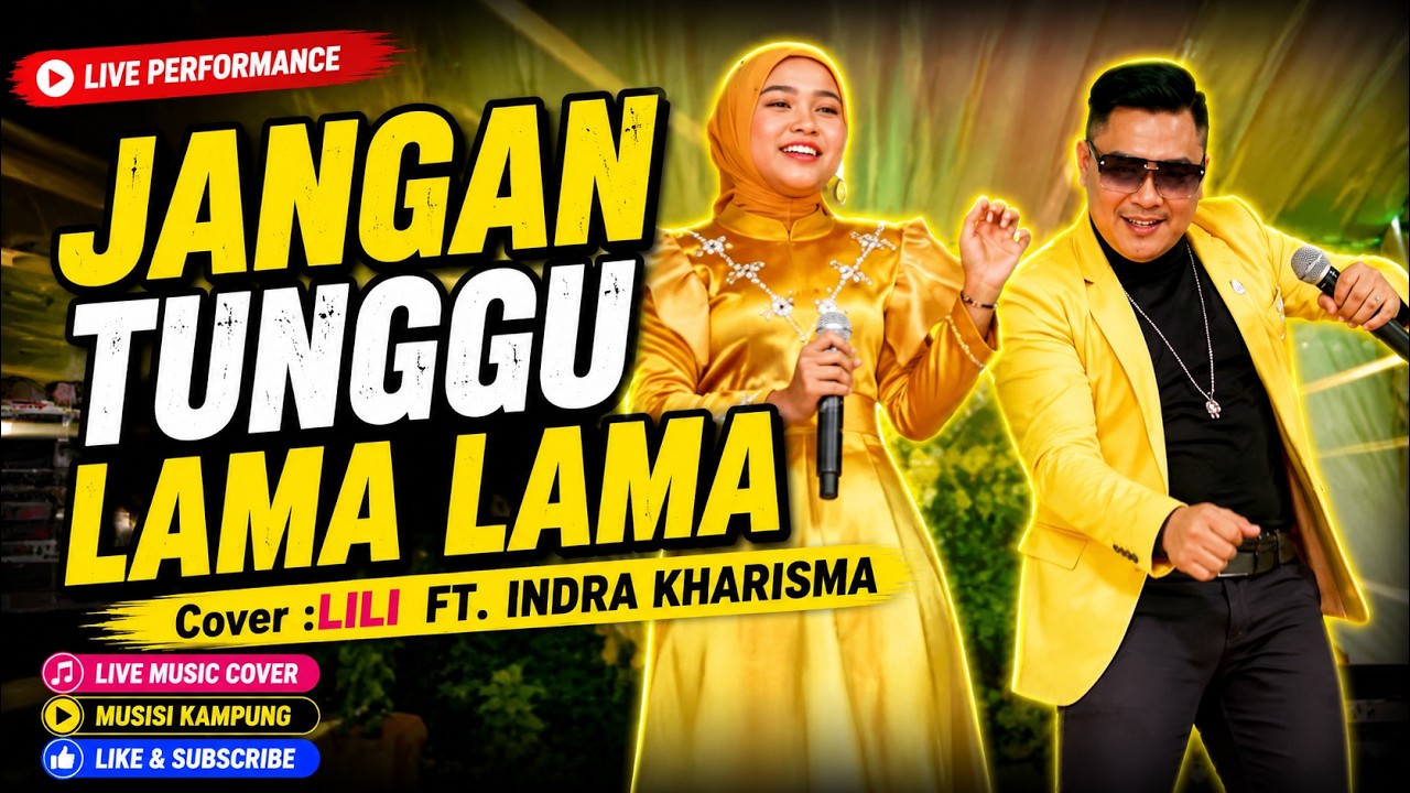 JANGAN TUNGGU LAMA LAMA ||COVER LILI FT. INDRA KHARISMA || LIVE DANGDUT ORGEN TUNGGAL MUSISI KAMPUNG