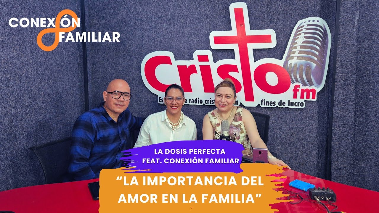 La importancia del amor en la familia. (Colaboración especial con La Dosis Perfecta de Cristo FM).