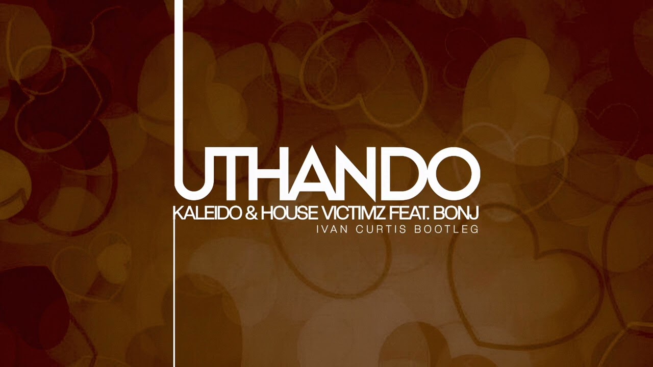 Kaleido & House Victimz feat. Bonj - Uthando (Ivan Curtis Bootleg)