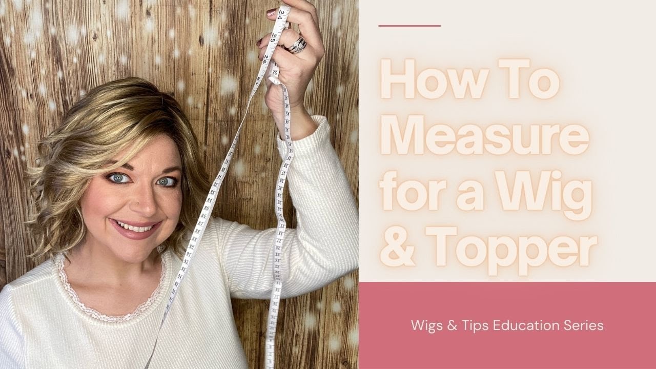 How to Measure for a Wig or Topper? - WIGS & TIPS EDUCATION
