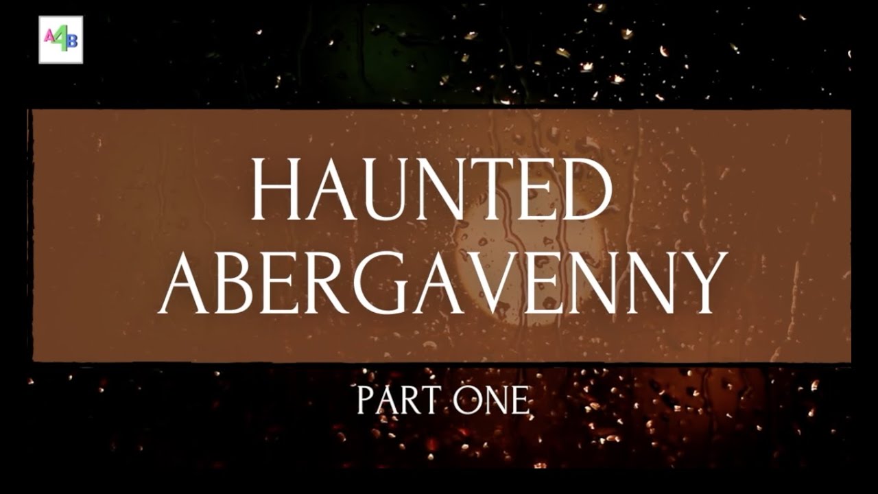 Haunted Abergavenny | PART 1 - Introduction