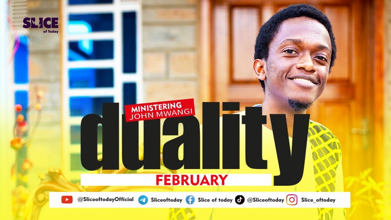 FEBRUARY - DUALITY || SLICE OF TODAY || JOHN MWANGI