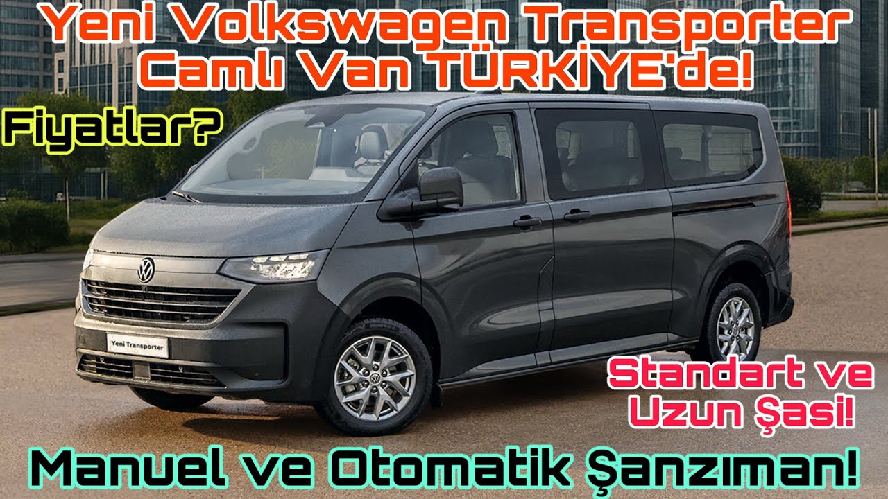 Yeni Volkswagen Transporter Camlı Van TÜRKİYE’de! Standart ve Uzun Şasi! Manuel ve Otomatik Şanzıman