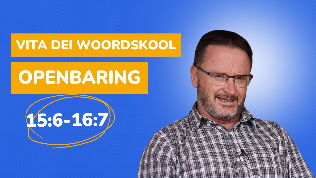 Openbaring Hfstk 15:6-6:7 | Woordskool 475
