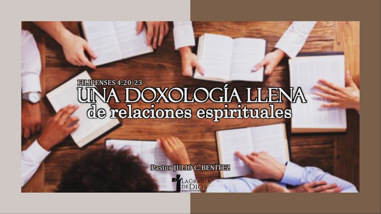 Filipenses 4:20-23, Una Doxología llena de relaciones espirituales, Pr. Julio Benítez.