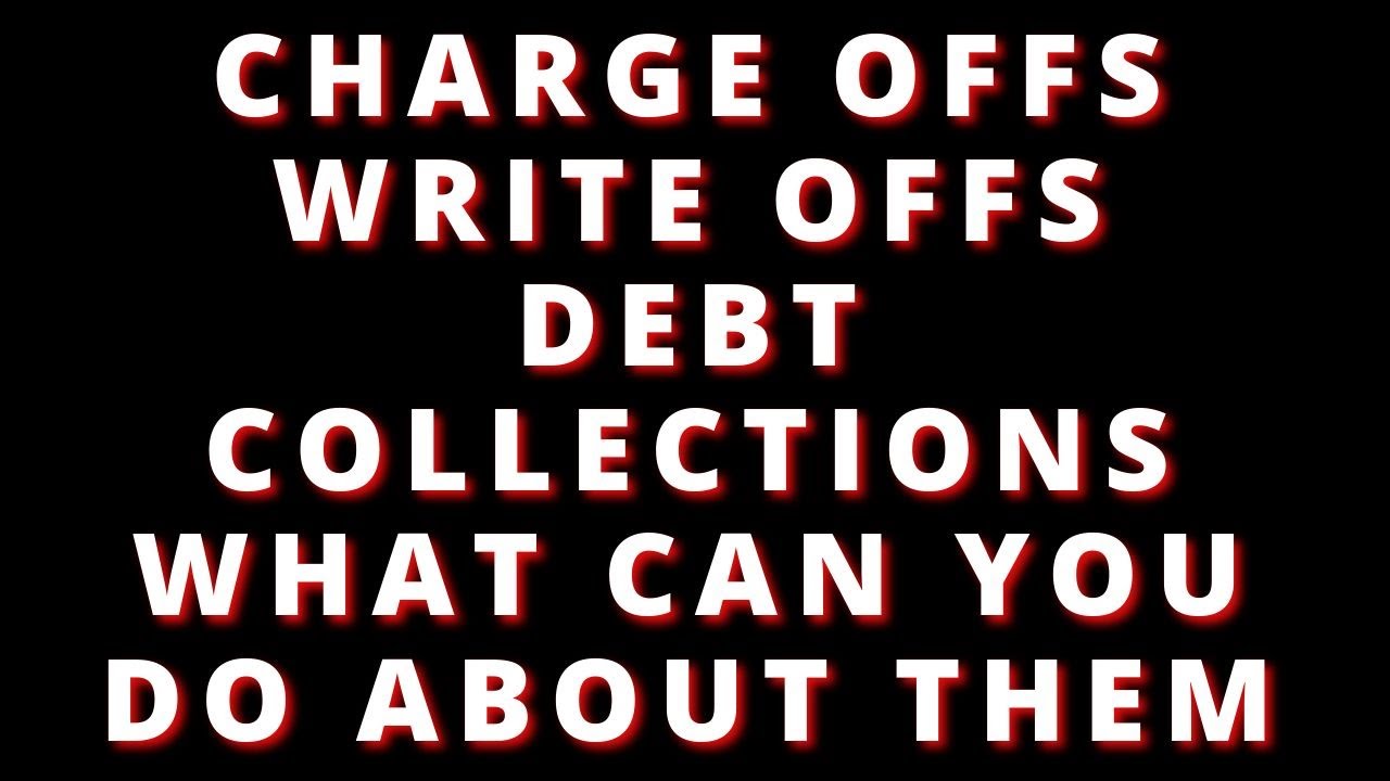 DEALING WITH CHARGE OFF AND WRITE OFFS