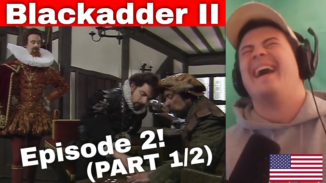 American Reacts Blackadder II - S2E2 (ЧАСТЬ 1/2)