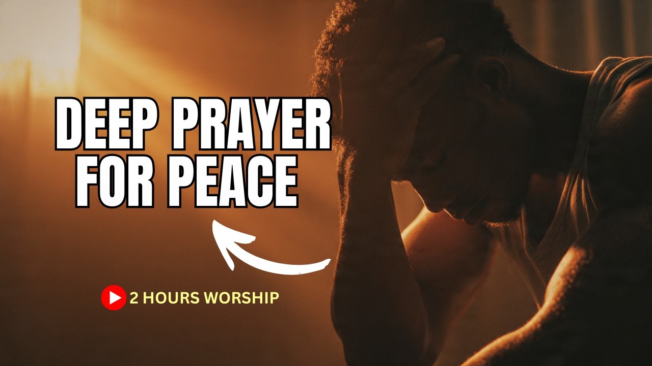 DEEP PRAYER & PEACE  — 2 Hours Soaking Worship Music for Prayer, Sleep & God’s Presence.