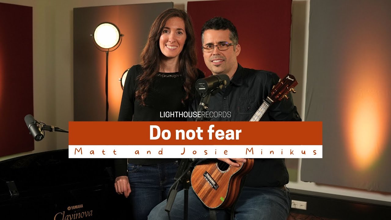 Do not fear | Matt and Josie Minikus | LighthouseRecords | Worship Music