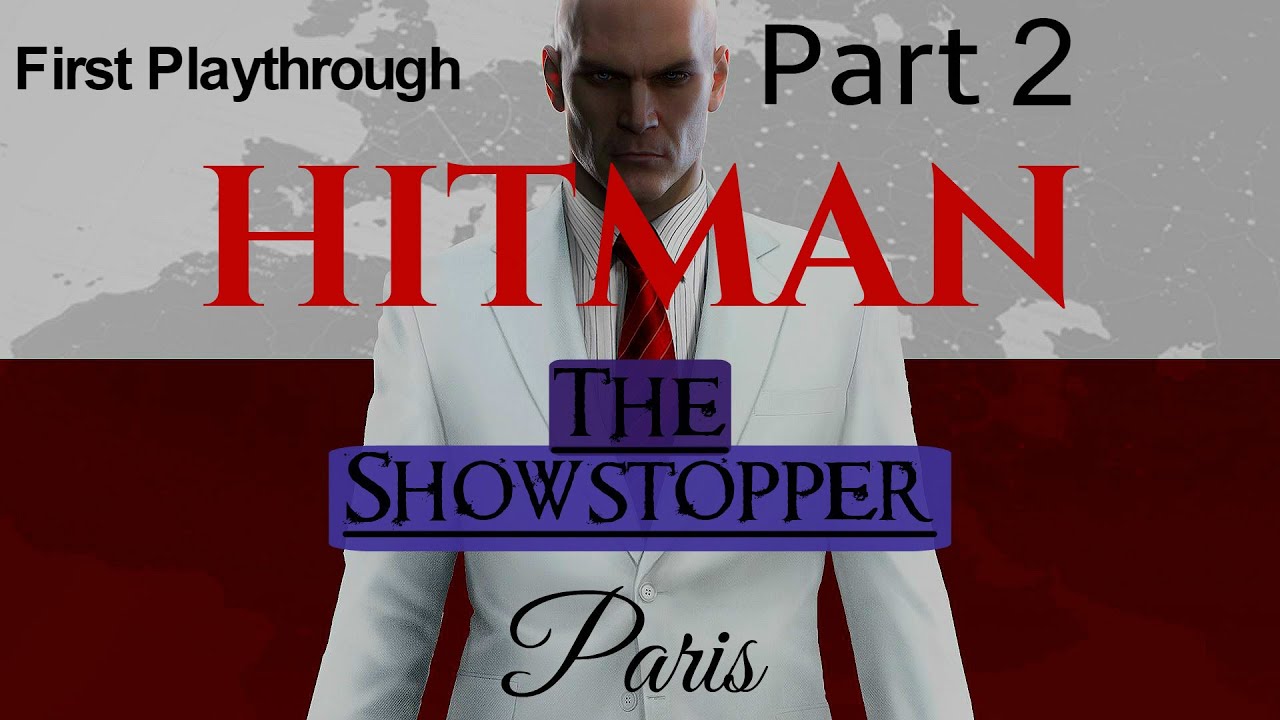 HITMAN First Time in Paris, The Showstopper - Part 2